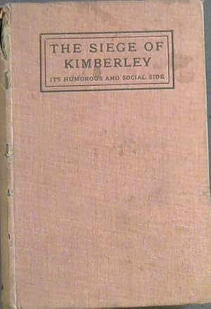 The Siege of Kimberley: Its Humorous and Social Side