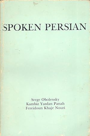 SPOKEN PERSIAN: Obolensky, Serge; Panah, Kambiz Yazdan; Nouri, Fereidoun Khaje.