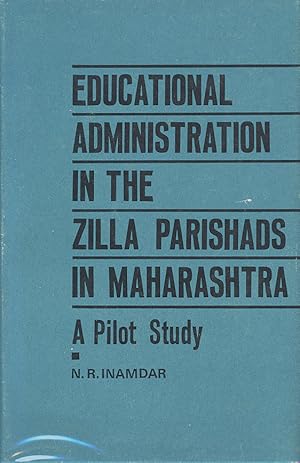 Seller image for EDUCATIONAL ADMINISTRATION IN THE ZILLA PARISHADS IN MAHARASHTRA: A Pilot Study for sale by PERIPLUS LINE LLC
