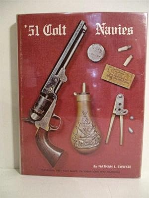 51 Colt Navies: Model 1851 Colt Navy, Its Variations and Markings.