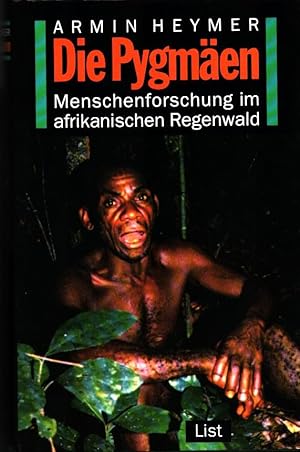 Die Pygmäen : Menschenforschung im afrikanischen Regenwald ; Geschichte, Evolution, Soziologie, Ö...