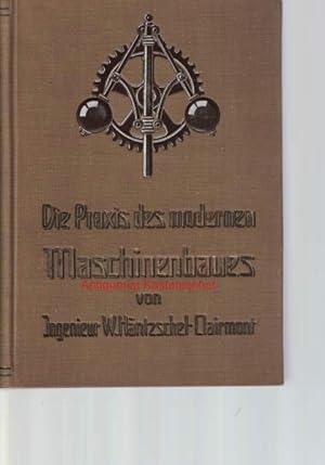 Bild des Verkufers fr Die Praxis des modernen Maschinenbaues. HIER: Band II,Gemeinverstndliche Darstellung der technischen Grundlagen und Praktiken des Maschinenbaues, zum Verkauf von Antiquariat Kastanienhof