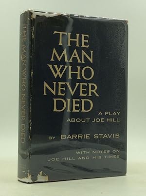 THE MAN WHO NEVER DIED: A Play About Joe Hill With Notes on Joe Hill and His Times