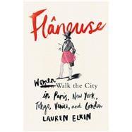 Seller image for Flneuse Women Walk the City in Paris, New York, Tokyo, Venice, and London for sale by eCampus