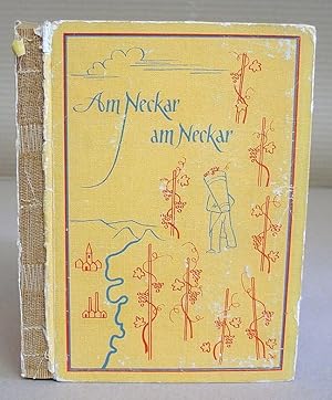 Seller image for Am Neckar Am Neckar - Aus Sage, Geschichte, Volkstum Und Wirtschaft An Den Ufern Des Neckars for sale by Eastleach Books