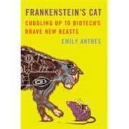 Seller image for Frankenstein's Cat Cuddling Up to Biotech's Brave New Beasts for sale by eCampus