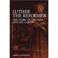 Seller image for Luther the Reformer : The Story of the Man and His Career for sale by eCampus