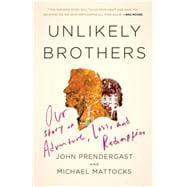 Seller image for Unlikely Brothers Our Story of Adventure, Loss, and Redemption for sale by eCampus