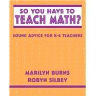 Seller image for So You Have to Teach Math? Sound Advice for K-6 Teachers for sale by eCampus