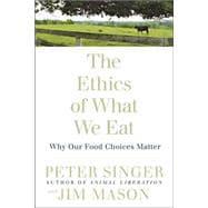 Seller image for The Ethics of What We Eat: Why Our Food Choices Matter for sale by eCampus