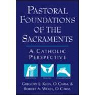 Image du vendeur pour Pastoral Foundations of the Sacraments : A Catholic Perspective mis en vente par eCampus