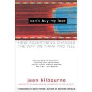 Seller image for Can't Buy My Love How Advertising Changes the Way We Think and Feel for sale by eCampus