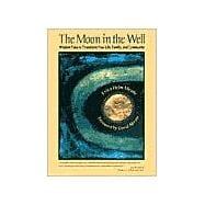 Seller image for The Moon in the Well Wisdom Tales to Transform Your Life, Family, and Community for sale by eCampus