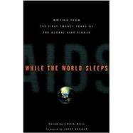 Image du vendeur pour While the World Sleeps Writing from the First Twenty Years of the Global AIDS Plague mis en vente par eCampus