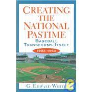 Immagine del venditore per Creating the National Pastime: Baseball Transforms Itself, 1903-1953 venduto da eCampus