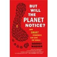 Immagine del venditore per But Will the Planet Notice? How Smart Economics Can Save the World venduto da eCampus