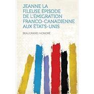Seller image for Jeanne La Fileuse Episode de L'Emigration Franco-Canadienne Aux Etats-Unis for sale by eCampus