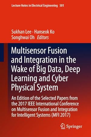 Immagine del venditore per Multisensor Fusion and Integration in the Wake of Big Data, Deep Learning and Cyber Physical System : An Edition of the Selected Papers from the 2017 IEEE International Conference on Multisensor Fusion and Integration for Intelligent Systems (MFI 2017) venduto da AHA-BUCH GmbH