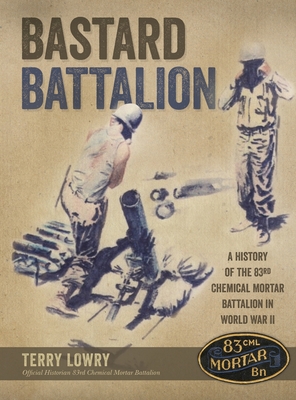 Seller image for Bastard Battalion: A History of the 83rd Chemical Mortar Battalion in World War II (Hardback or Cased Book) for sale by BargainBookStores
