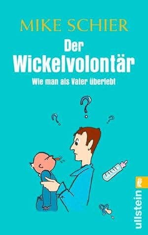 Der Wickelvolontär: Wie man als Vater überlebt