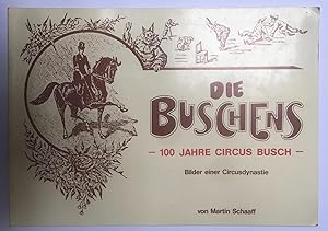 Die Buschens : 100 Jahre Circus Busch : Bilder einer Circusdynastie