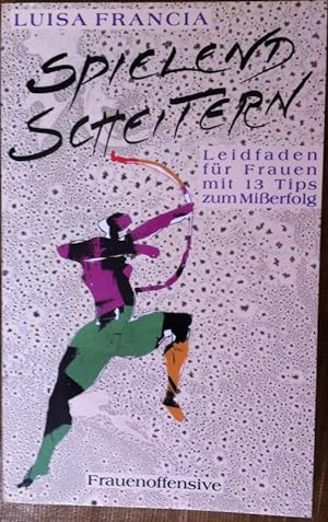 Seller image for Spielend scheitern. Leitfaden fr Frauen mit 13 Tips zum Mierfolg for sale by Araki Antiquariat Georg Dehn