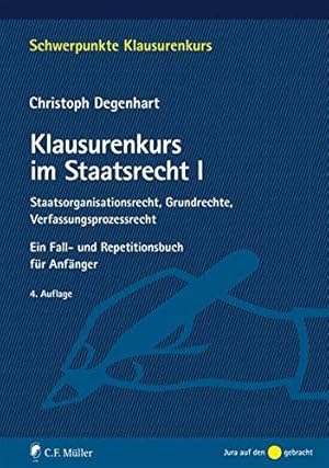 Klausurenkurs im Staatsrecht I. Staatsorganisationsrecht, Grundrechte, Verfassungsprozessrecht. E...