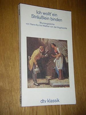 Ich wollt' ein Sträusslein binden. Blumengedichte von Hans Arp bis Walther von der Vogelweide