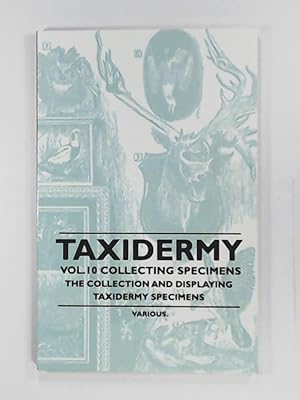 Seller image for Taxidermy Vol. 10 Collecting Specimens - The Collection and Displaying Taxidermy Specimens for sale by Leserstrahl  (Preise inkl. MwSt.)