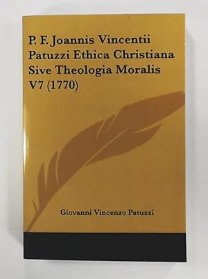 P. F. Joannis Vincentii Patuzzi Ethica Christiana Sive Theologia Moralis V7 (1770)