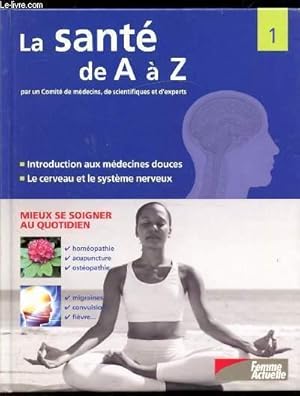 Seller image for LA SANTE DE A A Z - TOME 1 -INTRODUCTION AUX MEDECINES DOUCES - LE CERVEAU ET LE SYSTEME NERVEUX - for sale by Le-Livre