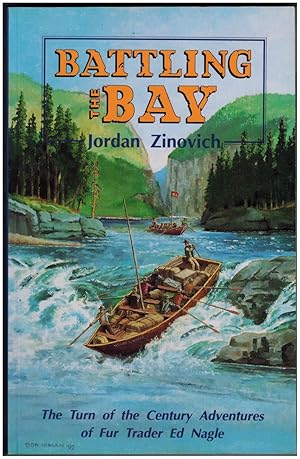 Seller image for Battling the Bay : The Turn of the Century Adventures of Fur Trader Ed Nagle for sale by Irolita Books