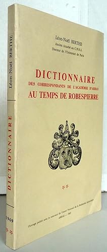 Seller image for Dictionnaire des correspondants de l'acadmie d'Arras au temps de Robespierre for sale by Librairie Thot