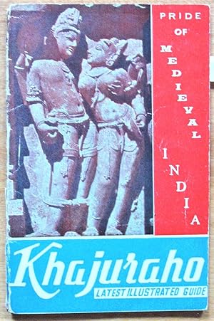 Pride of Medieval India: Khajuraho (Latest Illustrated Guide)