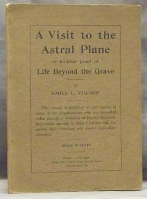 A Visit to the Astral Plane or another proof of Life Beyond the Grave.