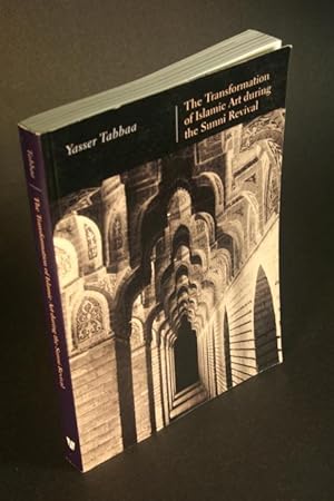 Bild des Verkufers fr The transformation of Islamic art during the Sunni revival. zum Verkauf von Steven Wolfe Books