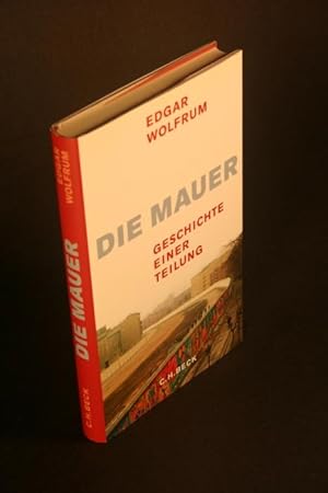 Image du vendeur pour Die Mauer. Geschichte einer Teilung. mis en vente par Steven Wolfe Books