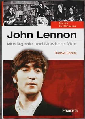 John Lennon : Musikgenie und Nowhere Man Thomas Göthel