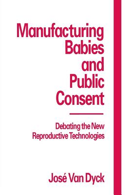 Seller image for Manufacturing Babies and Public Consent: Debating the New Reproductive Technologies (Paperback or Softback) for sale by BargainBookStores
