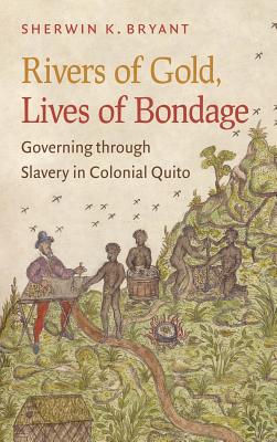 Immagine del venditore per Rivers of Gold, Lives of Bondage: Governing Through Slavery in Colonial Quito (Paperback or Softback) venduto da BargainBookStores