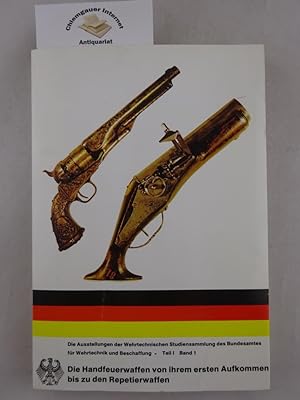 Die Handfeuerwaffen von ihrem ersten Aufkommen bis zu den Repetierwaffen. Bearbeitet von Dieter H...