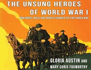 Immagine del venditore per Unsung Heroes of World War One: How Horses, Donkeys and Mules Changed the First World War (Paperback or Softback) venduto da BargainBookStores