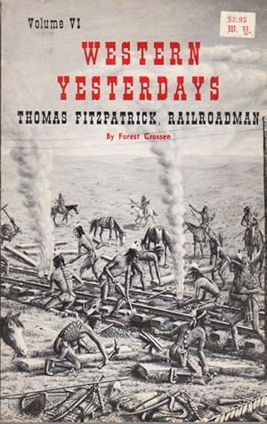 Seller image for Western Yesterdays Volume VI: Thomas Fitzpatrick, Railroadman for sale by Clausen Books, RMABA