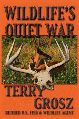 Immagine del venditore per Wildlife's Quiet War: The Adventures of Terry Grosz, U.S. Fish and Wildlife Service Agent (Paperback or Softback) venduto da BargainBookStores