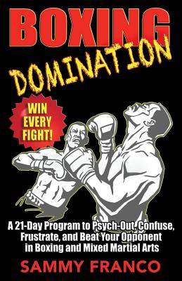 Immagine del venditore per Boxing Domination: A 21-Day Program to Psych-Out, Confuse, Frustrate, and Beat Your Opponent in Boxing and Mixed Martial Arts (Paperback or Softback) venduto da BargainBookStores