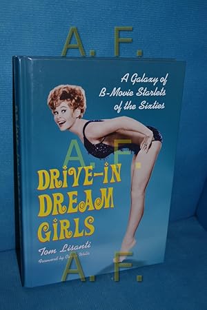 Bild des Verkufers fr Drive-In Dream Girls: A Galaxy of B-Movie Starlets of the Sixties zum Verkauf von Antiquarische Fundgrube e.U.
