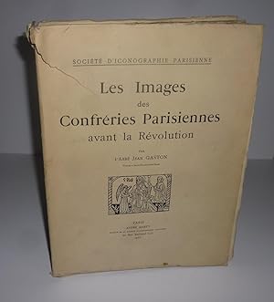 Les images des confréries Parisiennes avant la révolution. Société d'iconographie Parisienne. Par...