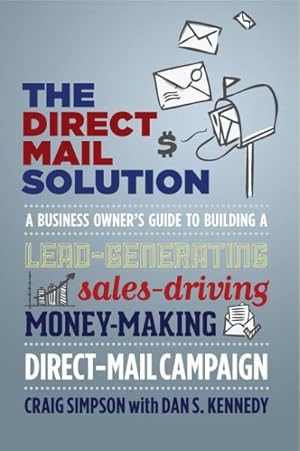 Immagine del venditore per Direct Mail Solution : A Business Owner's Guide to Building a Lead-generating, Sales-driving, Money-making Direct-mail Campaign venduto da GreatBookPrices