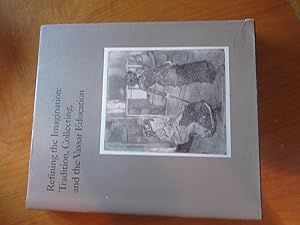 Bild des Verkufers fr Refining the Imagination: Tradition, Collecting, and the Vassar Education zum Verkauf von Arroyo Seco Books, Pasadena, Member IOBA