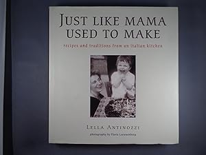 Just Like Mamma Used to Make: Recipes and Traditions from an Italian Kitchen